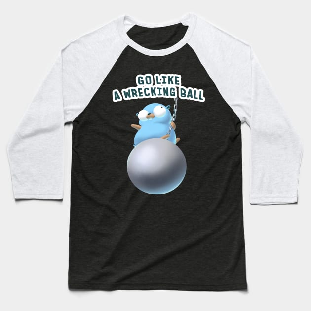 Gopher Golang Go Like A Wrecking Ball Baseball T-Shirt by clgtart